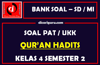 Soal UKK / PAT Qur’an Hadits Kelas 4 MI Semester 2