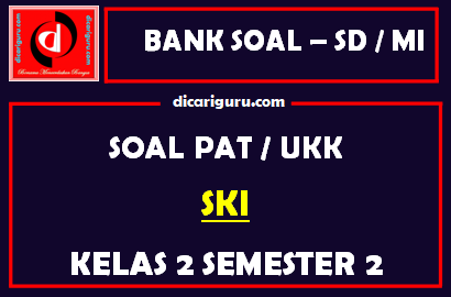 Soal UKK / PAT SKI Kelas 2 MI Semester 2