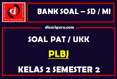 Soal UKK / PAT PLBJ Kelas 2 SD Semester 2