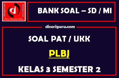 Soal UKK / PAT PLBJ Kelas 3 SD Semester 2