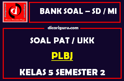 Soal UKK / PAT PLBJ Kelas 5 SD Semester 2