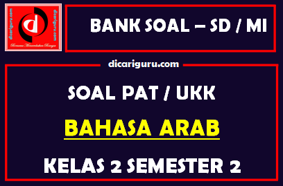 Soal UKK / PAT Bahasa Arab Kelas 2 MI Semester 2