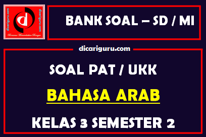 Soal UKK / PAT Bahasa Arab Kelas 3 MI Semester 2