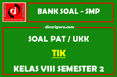 Soal PAT  / UKK TIK SMP Kelas 8 Semester 2