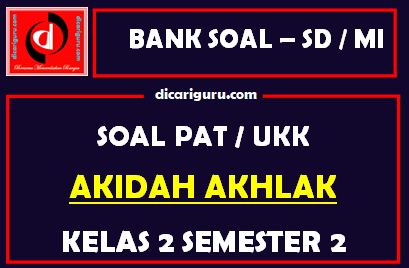 Soal UKK / PAT Akidah Akhlak Kelas 2 MI Semester 2