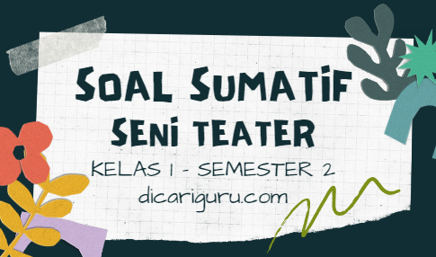 Soal Sumatif Harian Seni Teater Kelas 1 Semester 2