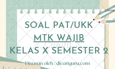 Soal Sumatif PAT MTK Wajib Kelas 10 Semester 2