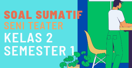 Soal Sumatif Tengah Semester Seni Teater Kelas 2 Semester 1